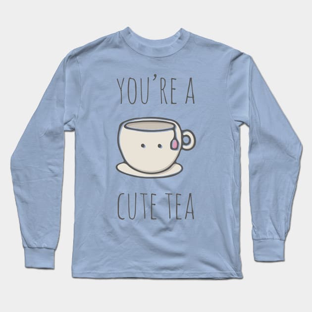 You're A Cute Tea Long Sleeve T-Shirt by myndfart